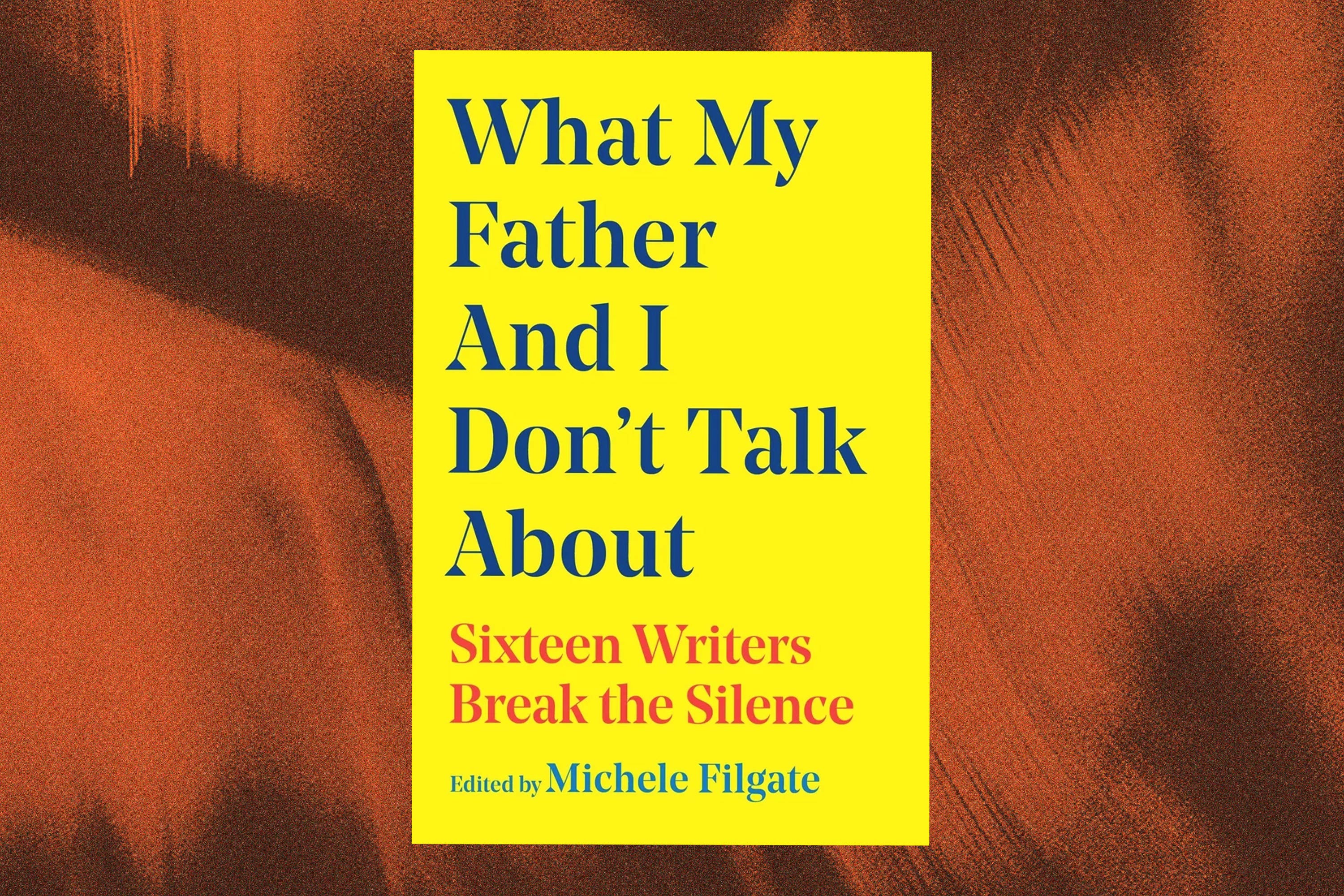 Michele Filgate, ed., What My Father and I Don't Talk About